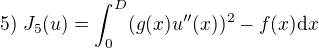 $5)\;J_5(u)=\int_0^D(g(x)u''(x))^2-f(x)\mathrm{d}x$