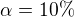 $\alpha=10\%$