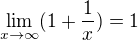 $\lim_{x\to\infty}(1+\frac{1}{x})=1$