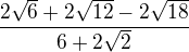 kopírovat do textarea $\frac{2\sqrt6+2\sqrt{12}-2\sqrt{18}}{6+2\sqrt2}$