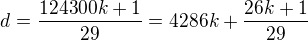 $d = \frac {124300k+1}{29}=4286k + \frac {26k+1}{29}$