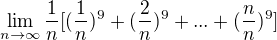 $\lim_{n\to\infty}\frac{1}{n}[(\frac{1}{n})^{9}+(\frac{2}{n})^{9}+...+(\frac{n}{n})^{9}]$