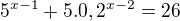 $5^{x-1}+5.0,2^{x-2}=26$