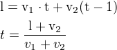 $\rm{l}=v_1\cdot t+v_2(t-1)\nlt=\frac{\rm{l}+v_2}{v_1+v_2}$