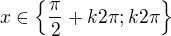 $x\in \{\frac{\pi }{2}+k2\pi ; k2\pi \}$