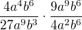 $\frac {4a^{4}b^{6}}{27a^{9}b^{3}}\cdot \frac {9a^{9}b^{6}}{4a^{2}b^{6}}$