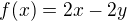 $f(x) = 2x-2y$