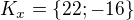 $K_x=\{22;-16\}$