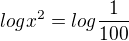 $logx^{2}=log\frac{1}{100}$