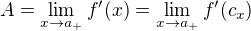 $A=\lim_{x\to a_{+}}f'(x)=\lim_{x\to a_{+}}f'(c_{x})$