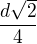 $\frac{d\sqrt{2}}{4}$