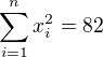 $\sum_{i=1}^{n}x_i^2=82$