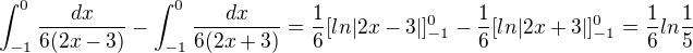 $\int_{-1}^{0}\frac{dx}{6(2x-3)}-\int_{-1}^{0}\frac{dx}{6(2x+3)}=\frac{1}{6}[ln|2x-3|]_{-1}^0-\frac{1}{6}[ln|2x+3|]_{-1}^0= \frac{1}{6}ln\frac{1}{5}$