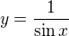 $y=\frac{1}{\sin x}$