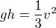 $gh=\frac13 v^2$