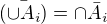$\bar{(\cup A_{i})}=\cap \bar{A_{i}}$