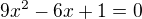 $9x^{2}-6x +1=0$