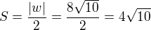 $S=\frac{|w|}{2}=\frac{8\sqrt{10}}{2}=4\sqrt{10}$