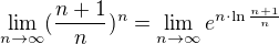 $\lim_{n\to\infty}(\frac{n+1}{n})^n = \lim_{n\to\infty} e^{n\cdot\ln\frac{n+1}{n}} $
