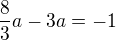 $\frac{8}{3}a-3a=-1$