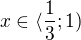 $x\in \langle \frac{1}{3};1)$