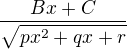 $\frac{Bx + C}{\sqrt{px^2 + qx + r}}$
