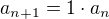 $a_{n+1}=1\cdot a_n$