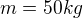 $m=50kg$