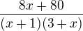 $\frac{8x+80}{(x+1)(3+x)}$