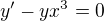 $y'-yx^{3}=0$