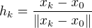 $h_k=\frac{x_k-x_0}{\left\|x_k-x_0\right\|}$