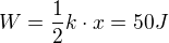 $W=\frac{1}{2}k\cdot x=50J$