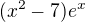 $(x^{2}-7)e^{x}$