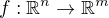 $f:\mathbb{R}^n\rightarrow\mathbb{R}^m$
