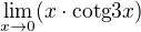 $\lim_{x\to0}(x\cdot \text{cotg}3x)$