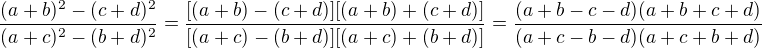 $\frac{(a + b)^{2}-(c +d)^{2}}{(a+c)^{2}-(b + d)^{2}}=\frac{[(a+b)-(c+d)][(a+b)+(c+d)]}{[(a+c)-(b+d)][(a+c)+(b+d)]}=\frac{(a+b-c-d)(a+b+c+d)}{(a+c-b-d)(a+c+b+d)}$