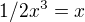 $1/2 x^3=x$