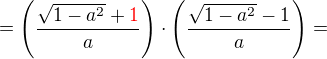 $= \(\frac{\sqrt{1-a^{2}}+\color {red}1}{a}\)\cdot\(\frac{\sqrt{1-a^{2}}-1}{a}\)=$