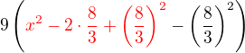 $9\(\color{red}x^2-2\cdot \frac 83 + \(\frac 83\)^2 \color{black}- \(\frac 83\)^2\)$