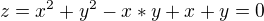 $z= x^2+y^2-x*y+x+y=0$