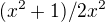 $(x^2 +1)/2x^2$
