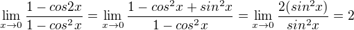 $\lim_{x\rightarrow0}\frac{1-cos2x}{1-cos^2x} = \lim_{x\rightarrow0}\frac{1-cos^2x+sin^2x}{1-cos^2x} = \lim_{x\rightarrow0}\frac{2(sin^2x)}{sin^2x} = 2$