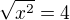 $\sqrt {x^2}=4$
