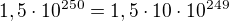 $1,5\cdot 10^{250}=1,5\cdot 10\cdot 10^{249}$