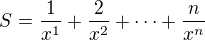 $S = \frac{1}{x^1} + \frac{2}{x^2} + \cdots + \frac{n}{x^n}$