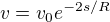 $v = v_0 e^{-2s / R}$