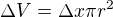 $\Delta V = \Delta x\pi r^2$
