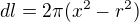 $dl=2\pi(x^2-r^2)$