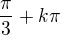 $\frac{\pi }{3}+k\pi$