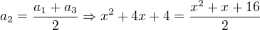 $a_{2}=\frac{a_{1}+a_{3}}{2}\Rightarrow x^2+4x+4=\frac{x^2+x+16}{2}$
